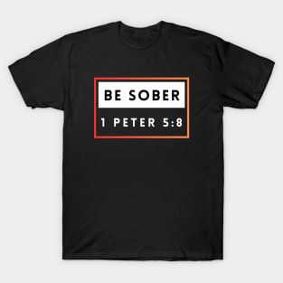 Be Sober | Bible Verse 1 Peter 5:8 T-Shirt